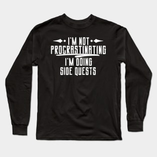 Nerd Gift, I'm Not Procrastinating I'm Doing Side Quests Long Sleeve T-Shirt